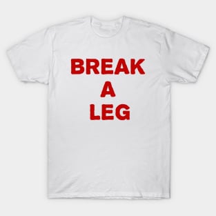 break a leg T-Shirt